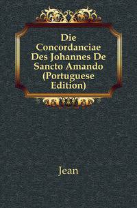 Die Concordanciae Des Johannes De Sancto Amando (Portuguese Edition)