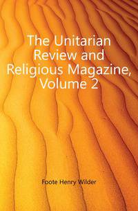 The Unitarian Review and Religious Magazine, Volume 2