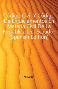 Codigo Civil Y Codigo De Enjuiciamentos En Materia Civil De La Republica Del Ecuador (Spanish Edition)