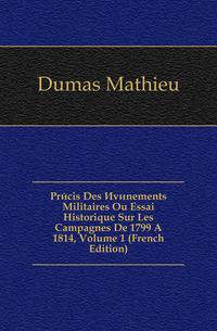 Precis Des Evenements Militaires Ou Essai Historique Sur Les Campagnes De 1799 A 1814, Volume 1 (French Edition)