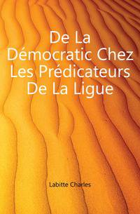 De La Democratic Chez Les Predicateurs De La Ligue