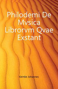 Philodemi De Mvsica Librorvm Qvae Exstant