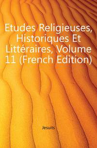 Etudes Religieuses, Historiques Et Litteraires, Volume 11 (French Edition)