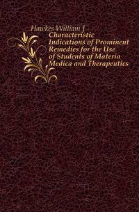 Characteristic Indications of Prominent Remedies for the Use of Students of Materia Medica and Therapeutics