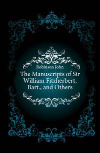 The Manuscripts of Sir William Fitzherbert, Bart., and Others