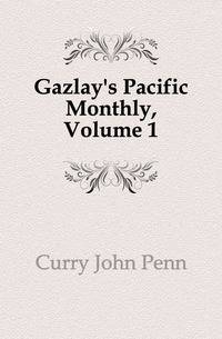 Gazlay's Pacific Monthly, Volume 1