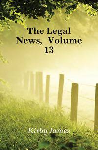 The Legal News, Volume 13