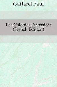 Les Colonies Francaises (French Edition)