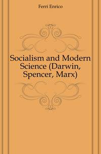 Socialism and Modern Science (Darwin, Spencer, Marx)