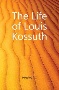The Life of Louis Kossuth