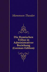 Die Roemischen Tribus in Administrativer Beziehung (German Edition)