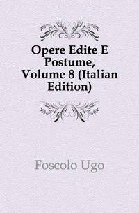 Opere Edite E Postume, Volume 8 (Italian Edition)