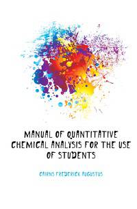 Manual of Quantitative Chemical Analysis for the Use of Students