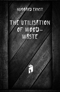 The Utilisation of Wood-Waste