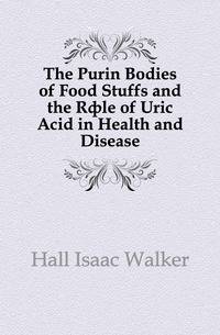 The Purin Bodies of Food Stuffs and the Role of Uric Acid in Health and Disease