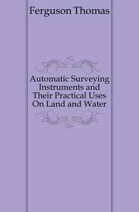 Automatic Surveying Instruments and Their Practical Uses On Land and Water