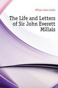 The Life and Letters of Sir John Everett Millais