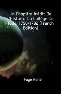Un Chapitre Inedit De L'histoire Du College De Tulle, 1790-1792 (French Edition)