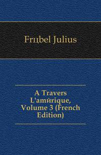 A Travers L'amerique, Volume 3 (French Edition)