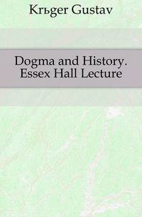 Dogma and History. Essex Hall Lecture