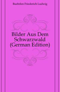 Bilder Aus Dem Schwarzwald (German Edition)