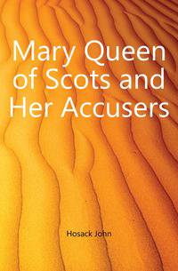 Mary Queen of Scots and Her Accusers