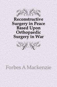 Reconstructive Surgery in Peace Based Upon Orthopaedic Surgery in War