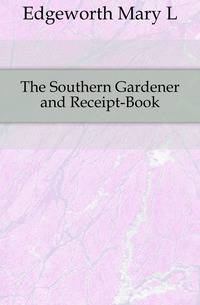 The Southern Gardener and Receipt-Book