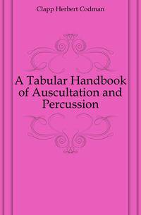 A Tabular Handbook of Auscultation and Percussion