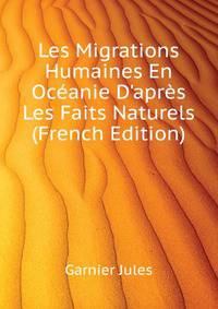 Les Migrations Humaines En Oceanie D'apres Les Faits Naturels... (French Edition)