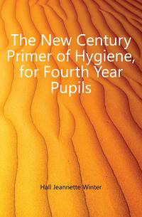 The New Century Primer of Hygiene, for Fourth Year Pupils