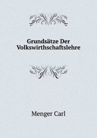 Grundsaetze Der Volkswirthschaftslehre (German Edition)