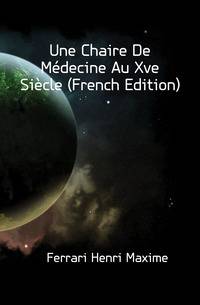 Une Chaire De Medecine Au Xve Siecle (French Edition)