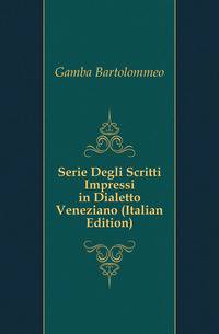 Serie Degli Scritti Impressi in Dialetto Veneziano (Italian Edition)