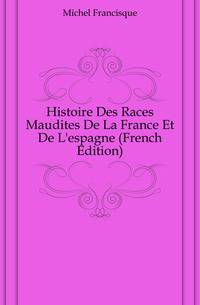 Histoire Des Races Maudites De La France Et De L'espagne (French Edition)