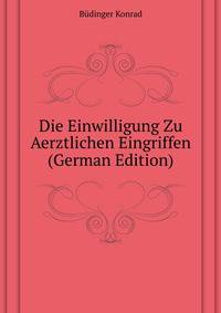 Die Einwilligung Zu Aerztlichen Eingriffen (German Edition)