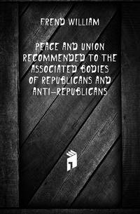 Peace and Union Recommended to the Associated Bodies of Republicans and Anti-Republicans