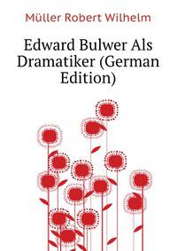 Edward Bulwer Als Dramatiker (German Edition)