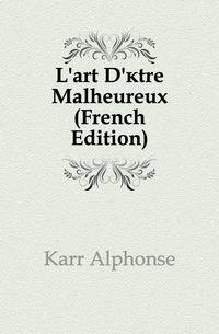 L'art D'etre Malheureux (French Edition)