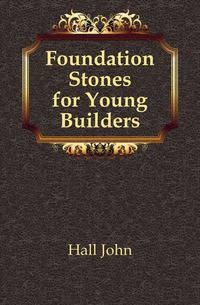 Foundation Stones for Young Builders