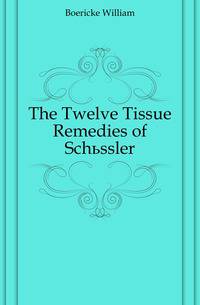 The Twelve Tissue Remedies of Schuessler