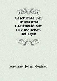 Geschichte Der Universitaet Greifswald Mit Urkundlichen Beilagen (German Edition)