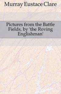 Pictures from the Battle Fields, by 'the Roving Englishman'.