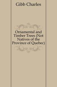 Ornamental and Timber Trees (Not Natives of the Province of Quebec)