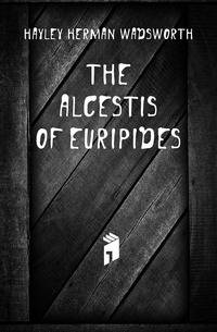 The Alcestis of Euripides