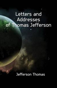 Letters and Addresses of Thomas Jefferson