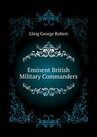 Eminent British Military Commanders ...