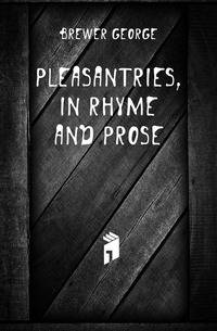 Pleasantries, in Rhyme and Prose