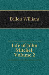 Life of John Mitchel, Volume 2
