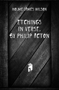 Etchings in Verse, by Philip Acton
